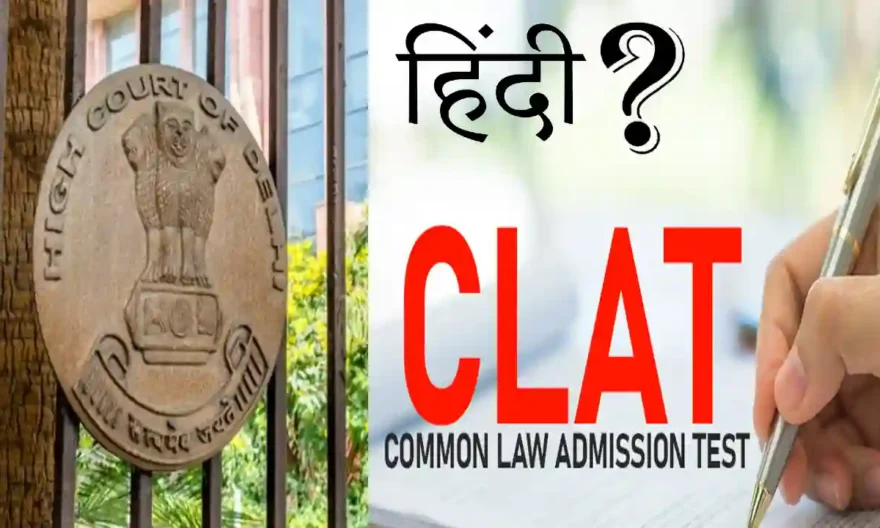 “If Medical Or JEE Entrance Exams Can Be Conducted In Hindi, Why Can’t CLAT?”: Delhi HC Asks Consortium Of NLUs