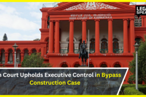 High Court Upholds Executive Control in Bypass Construction Case