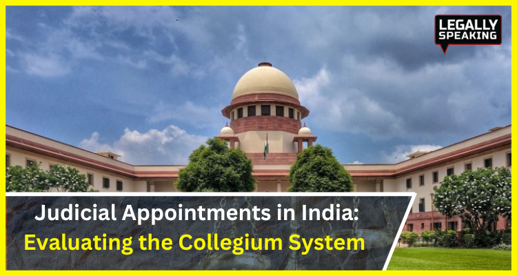 Judicial Appointments in India: Evaluating the Collegium System