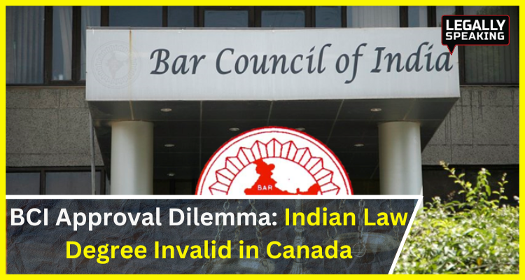 BCI Approval Dilemma: Indian Law Degree Invalid in Canada