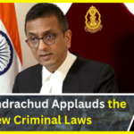 CJI Chandrachud Applauds the New Criminal Laws