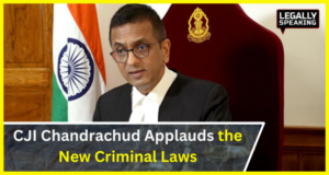 CJI Chandrachud Applauds the New Criminal Laws