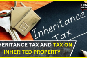 INHERITANCE TAX AND TAX ON INHERITED PROPERTY